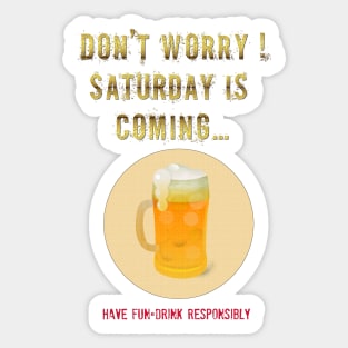 Saturday is Coming - Drink beer responsibly Sticker